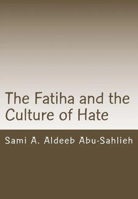 The Fatiha and the Culture of Hate: Interpretation of the 7th Verse Through the Centuries - Paperback