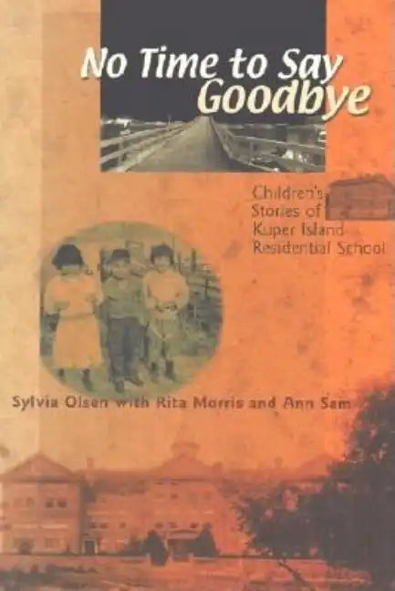 No Time to Say Goodbye: Children's Stories of Kuper Island Residential School - Paperback