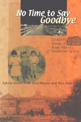 No Time to Say Goodbye: Children's Stories of Kuper Island Residential School - Paperback
