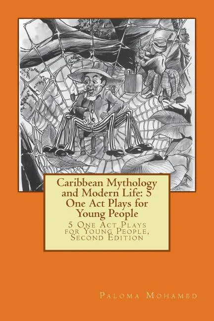 Caribbean Mythology and Modern Life: 5 One Act Plays for Young People: 5 One Act Plays for Young People, Second Edition - Paperback