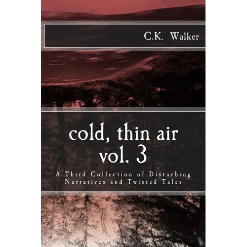 Cold, Thin Air Volume #3: A Third Collection of Disturbing Narratives and Twisted Tales - Paperback