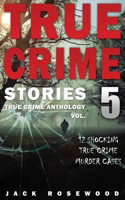 True Crime Stories Volume 5: 12 Shocking True Crime Murder Cases - Paperback