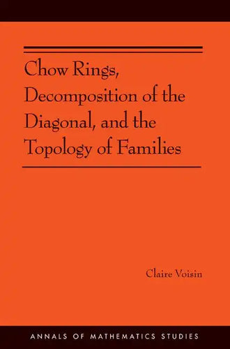 Chow Rings, Decomposition of the Diagonal, and the Topology of Families (Am-187) - Paperback