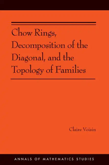 Chow Rings, Decomposition of the Diagonal, and the Topology of Families (Am-187) - Paperback