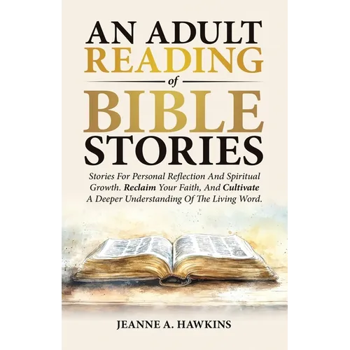 An Adult Reading Of Bible Stories: Stories For Personal Reflection And Spiritual Growth. Reclaim Your Faith, And Cultivate A Deeper Understanding Of T - Paperback