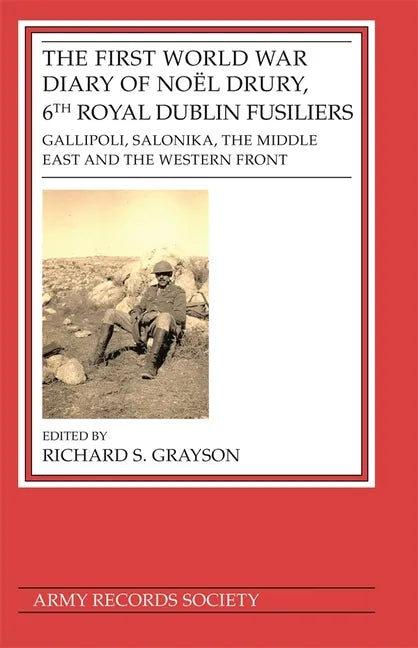 First World War Diary of Noël Drury, 6th Royal Dublin Fusiliers: Gallipoli, Salonika, the Middle East and the Western Front - Hardcover