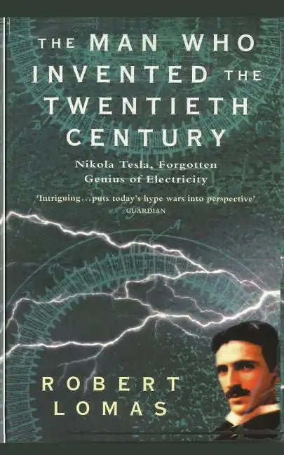 The Man Who Invented the Twentieth Century: Nikola Tesla, Forgotten Genius of Electricity - Paperback