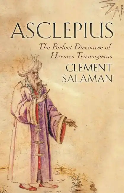 Asclepius: The Perfect Discourse of Hermes Trismegistus - Paperback