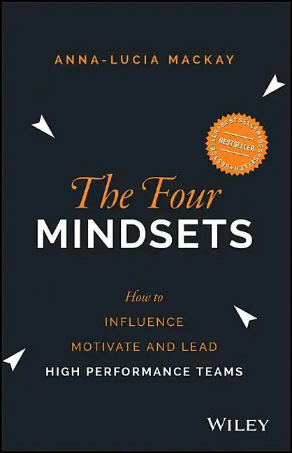 The Four Mindsets: How to Influence, Motivate and Lead High Performance Teams - Paperback