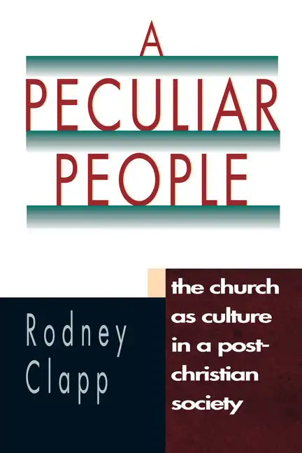 A Peculiar People: The Church as Culture in a Post-Christian Society - Paperback