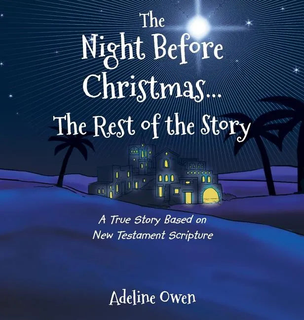 The Night Before Christmas...The Rest of the Story: A True Story Based on New Testament Scripture - Hardcover