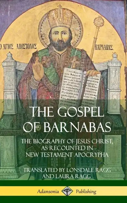 The Gospel of Barnabas: The Biography of Jesus Christ, as Recounted in New Testament Apocrypha (Hardcover) - Hardcover