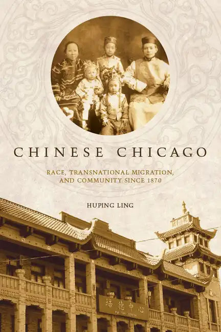 Chinese Chicago: Race, Transnational Migration, and Community Since 1870 - Paperback