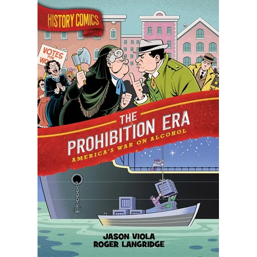 History Comics: The Prohibition Era: America's War on Alcohol - Paperback