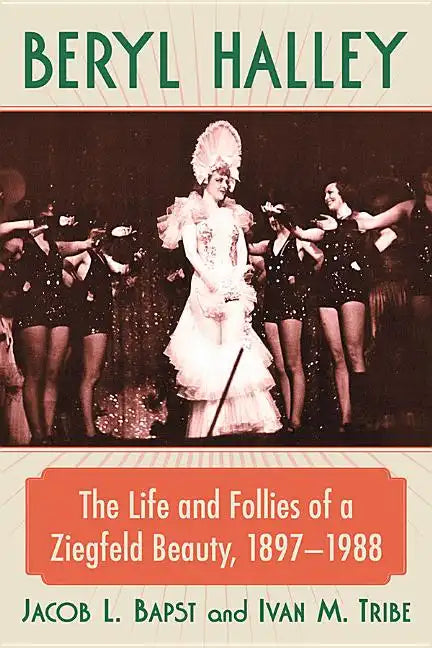 Beryl Halley: The Life and Follies of a Ziegfeld Beauty, 1897-1988 - Paperback