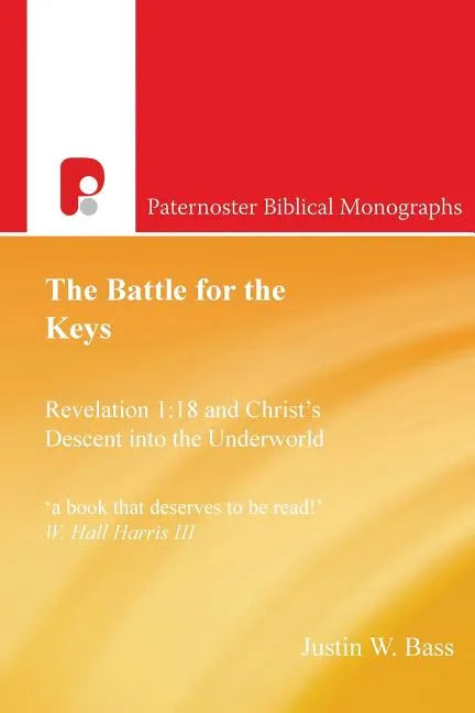 The Battle for the Keys: Revelation 1:18 and Christ's Descent Into the Underworld - Paperback