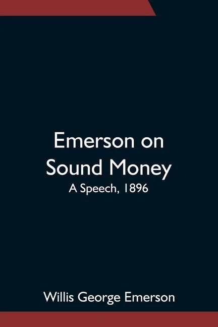 Emerson on Sound Money; A Speech, 1896 - Paperback