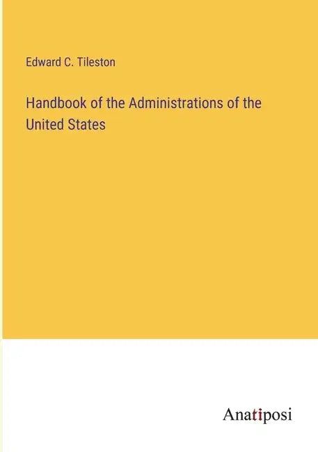 Handbook of the Administrations of the United States - Paperback