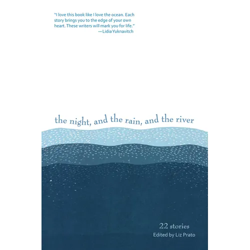 The Night, and the Rain, and the River: 22 Stories - Paperback