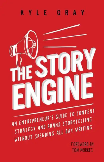 The Story Engine: An entrepreneur's guide to content strategy and brand storytelling without spending all day writing - Paperback