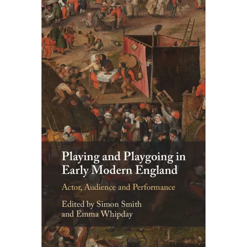 Playing and Playgoing in Early Modern England: Actor, Audience and Performance - Paperback