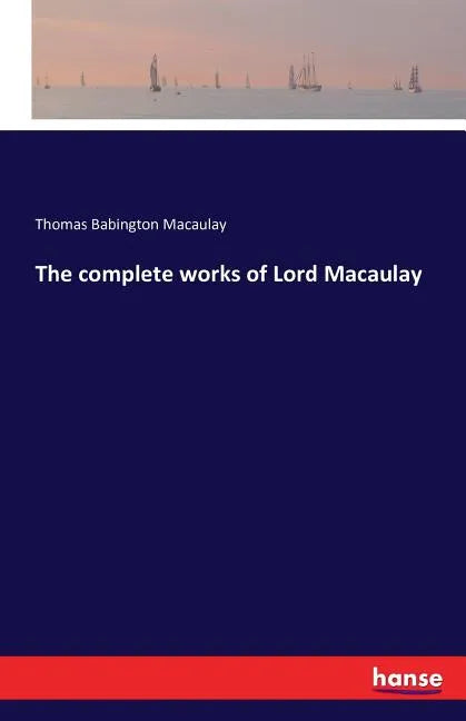 The complete works of Lord Macaulay - Paperback