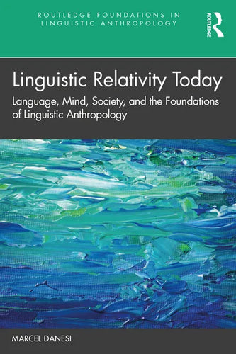 Linguistic Relativity Today: Language, Mind, Society, and the Foundations of Linguistic Anthropology - Paperback