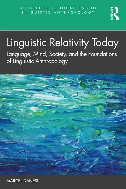 Linguistic Relativity Today: Language, Mind, Society, and the Foundations of Linguistic Anthropology - Paperback