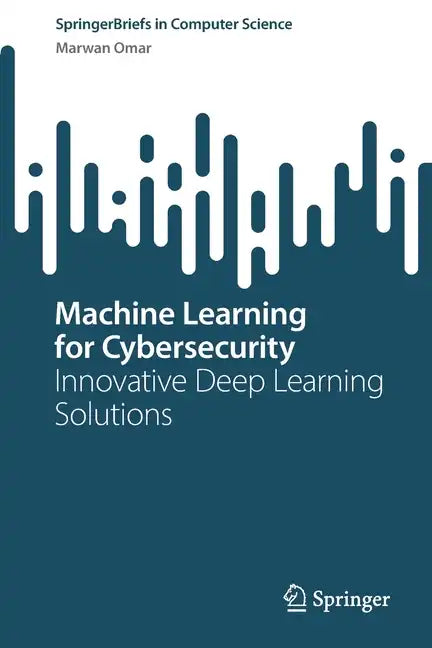 Machine Learning for Cybersecurity: Innovative Deep Learning Solutions - Paperback