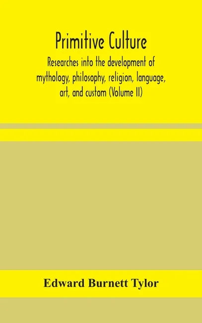 Primitive culture: researches into the development of mythology, philosophy, religion, language, art, and custom (Volume II) - Hardcover