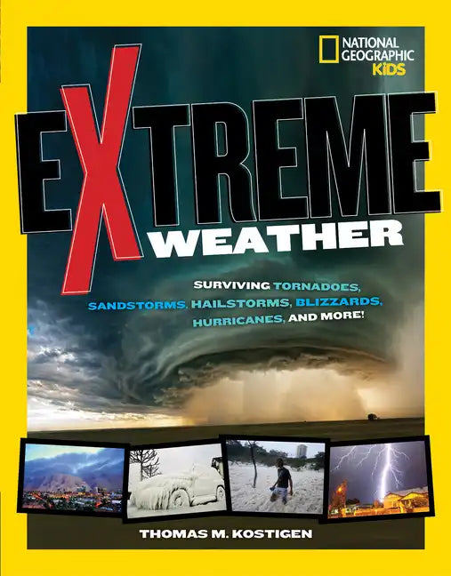 Extreme Weather: Surviving Tornadoes, Sandstorms, Hailstorms, Blizzards, Hurricanes, and More! - Paperback