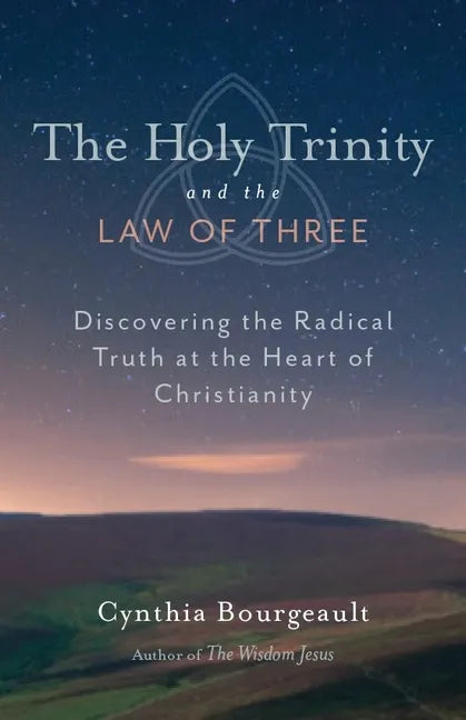 The Holy Trinity and the Law of Three: Discovering the Radical Truth at the Heart of Christianity - Paperback