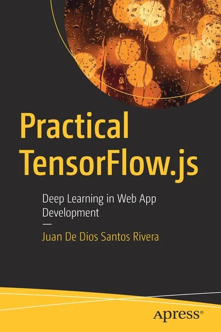 Practical Tensorflow.Js: Deep Learning in Web App Development - Paperback