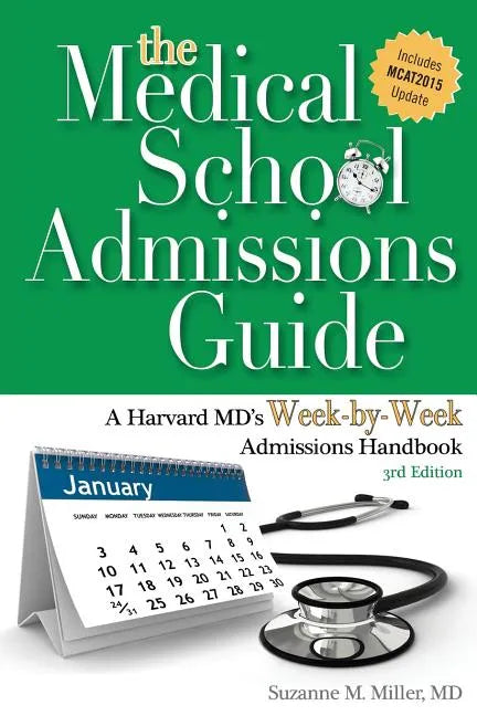 The Medical School Admissions Guide: A Harvard MD's Week-By-Week Admissions Handbook, 3rd Edition - Paperback