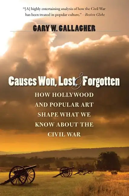 Causes Won, Lost, and Forgotten: How Hollywood and Popular Art Shape What We Know about the Civil War - Paperback
