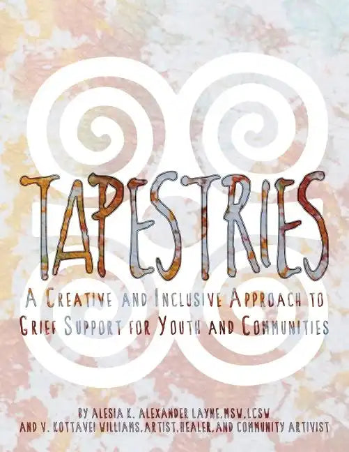 Tapestries: A Creative & Inclusive Approach to Grief Support for Youth & Communities - Paperback