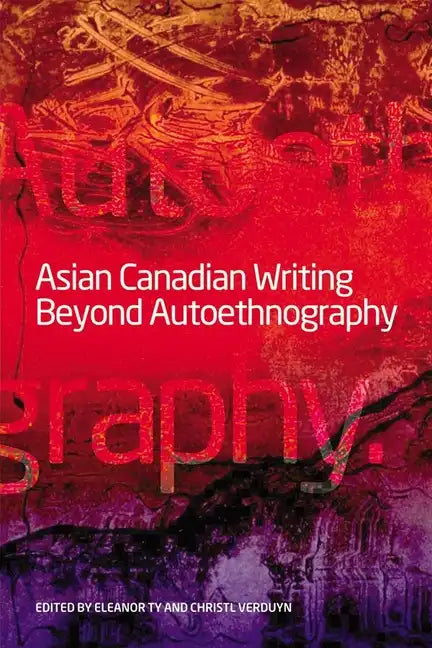 Asian Canadian Writing Beyond Autoethnography - Paperback
