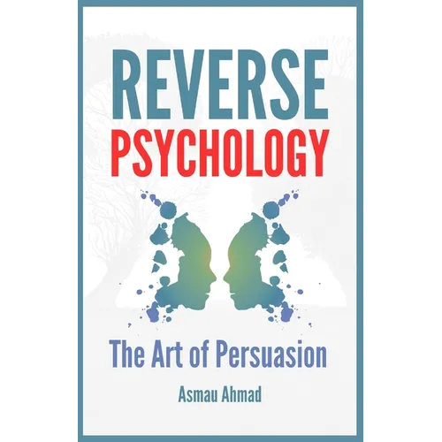 Reverse Psychology: The Art of Persuation - Paperback