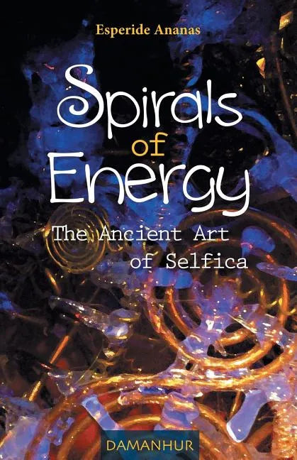 Spirals of Energy, the Ancient Art of Selfica - Paperback