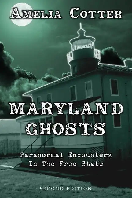 Maryland Ghosts: Paranormal Encounters In The Free State (Second Edition) - Paperback