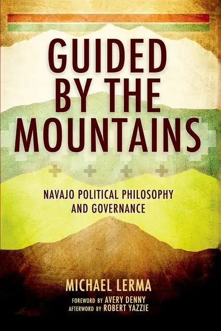 Guided by the Mountains: Navajo Political Philosophy and Governance - Paperback