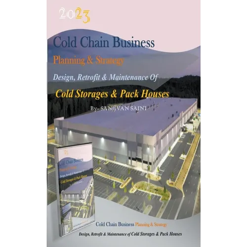 Cold chain Business Planning and Strategy: Design, Retrofit And Maintenance Of Cold Storages And Pack Houses - Paperback