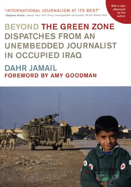 Beyond the Green Zone: Dispatches from an Unembedded Journalist in Occupied Iraq - Paperback