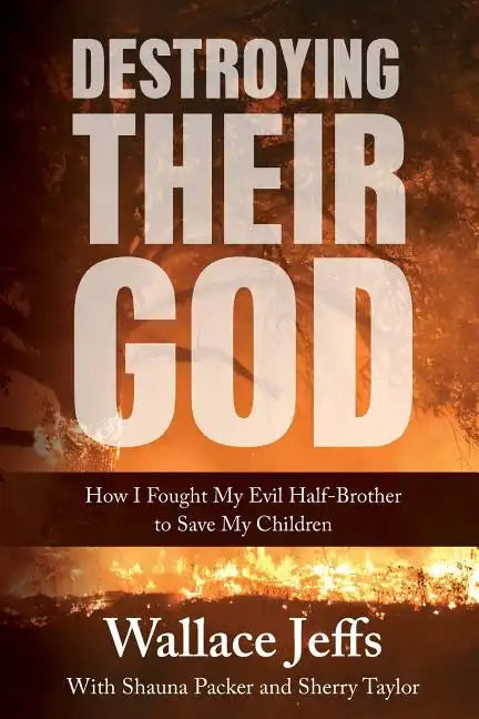 Destroying Their God: How I Fought My Evil Half-Brother to Save My Children - Paperback