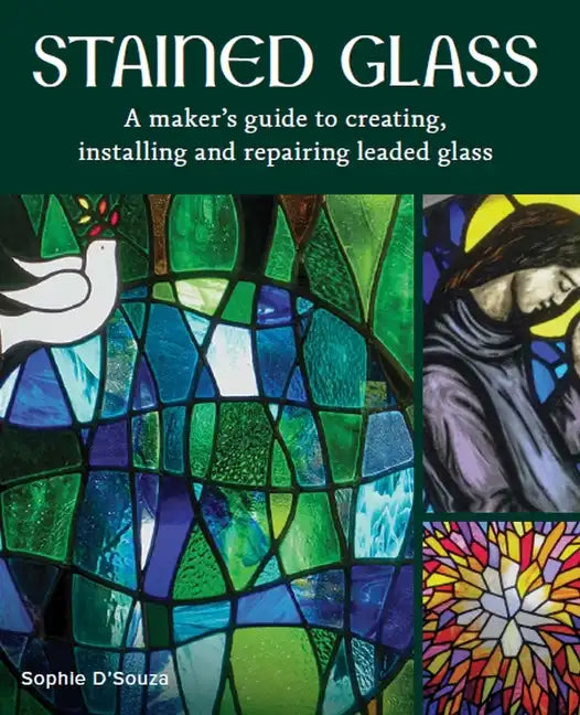 Stained Glass: A Maker's Guide to Creating, Installing and Repairing Leaded Glass - Hardcover