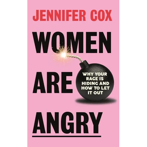 Women Are Angry: Why Your Rage Is Hiding and How to Let It Out (Confronting Societal Norms on Womanhood) - Paperback