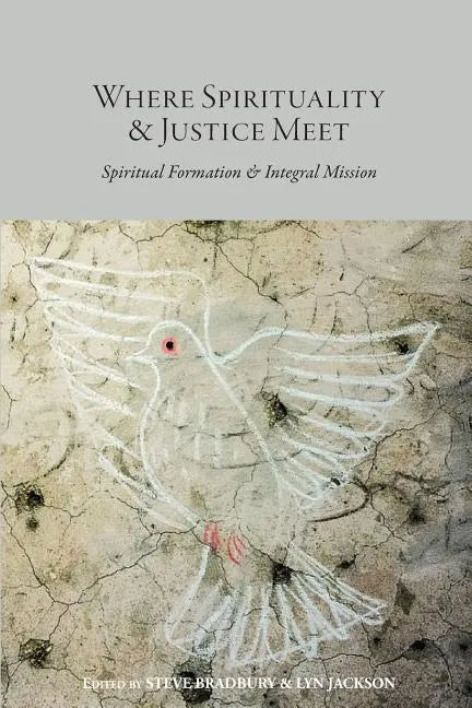 Where Spirituality & Justice Meet: Spiritual Formation & Integral Mission - Paperback