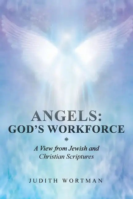 Angels: God's Workforce: A View from Jewish and Christian Scriptures - Paperback