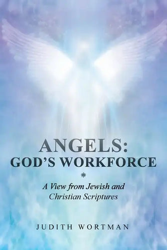 Angels: God's Workforce: A View from Jewish and Christian Scriptures - Paperback