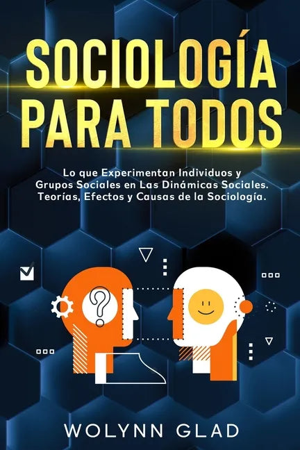 Sociología Para Todos: Lo que Experimentan Individuos y Grupos Sociales en Las Dinámicas Sociales. Teorías, Efectos y Causas de la Sociología - Paperback